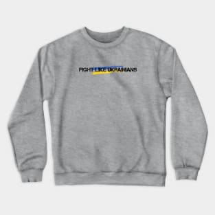 FIGHT LIKE UKRAINIANS Crewneck Sweatshirt